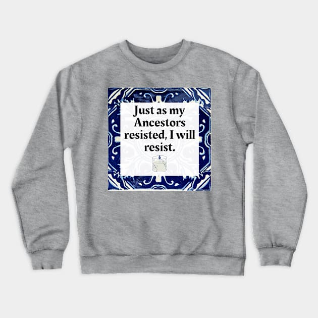 Just as my Ancestors resisted, I will resist Crewneck Sweatshirt by Honoring Ancestors